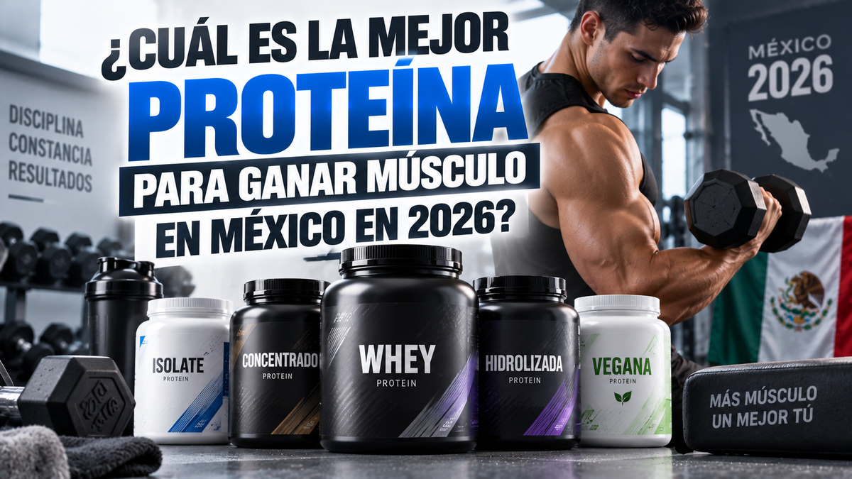¿Cuál es la mejor proteína para ganar músculo en México en 2026?